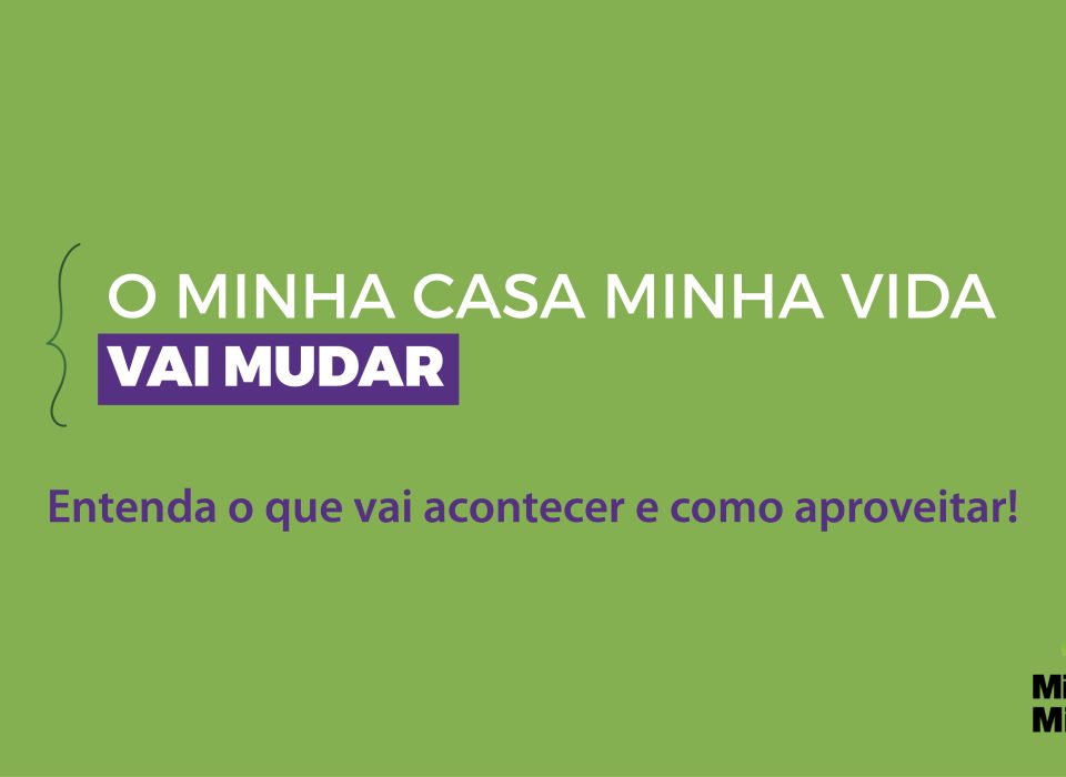 Mudanças no Minha Casa, Minha Vida: o que preciso saber?